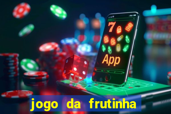 jogo da frutinha de ganhar dinheiro